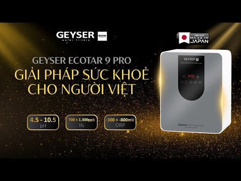 Máy lọc nước ion kiềm chuẩn Nhật Geyser Ecotar 9 Pro giải pháp chăm sóc sức khỏe hàng đầu