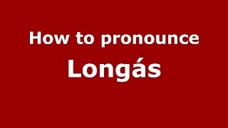 How to pronounce Longás