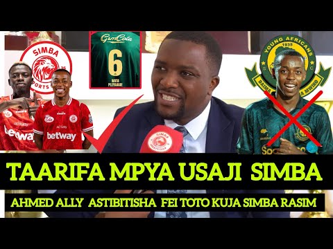 SIMBA YAKAMILISHA USAJI FEI TOTO NIMALI YA SIMBA  AHMED ALLY  ASTIBITISHA 