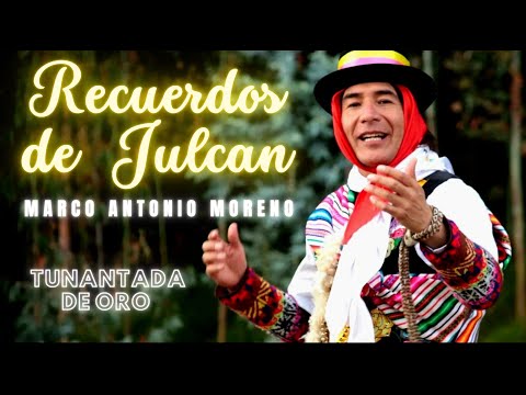 ???????? RECUERDOS DE JULCAN - MARCO ANTONIO MORENO???????? (videoclip original) - TUNANTADA