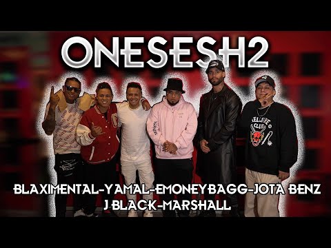 BLAXIMENTAL,YAMAL,EMONEYBAGG,JOTA BENZ,J BLACK & MARSHALL EN #ONESESH2 | ESTRENO