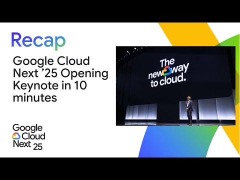 Google Cloud Next '25 Opening Keynote in 10 minutes