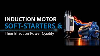 Induction Motor Soft Starters and Their Effect On PQ