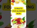 5 Fruits For Glowing Skin 3 Fruits For Glowing Skin Shorts Trending Glowingskin Beautyfood