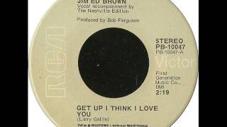 Jim Ed Brown "Get Up I Think I Love You"