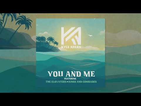 Kyle Ahern - You and Me (feat. The Elovaters and Kings & Comrades)