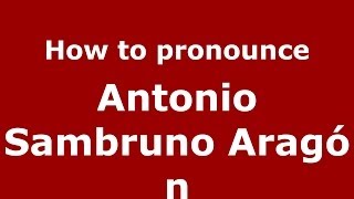 How to pronounce Antonio Sambruno Aragón
