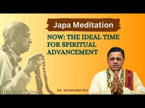 Now: The Ideal Time for Spiritual Advancement | Japa Meditation |डॉ. विश्वरूप दास |Dr. Vishwarup Das