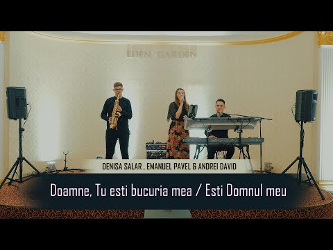 Denisa Salar, Emanuel Pavel, Andrei David - Doamne, Tu esti bucuria mea / Esti Domnul meu | Live