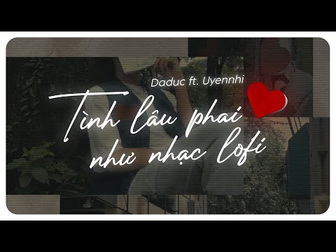 DADUC FT. UYENNHI - TÌNH LÂU PHAI NHƯ NHẠC LOFI (PROD. KIPER T) | OFFICIAL MV