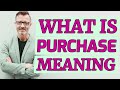 Purchase | Meaning of purchase