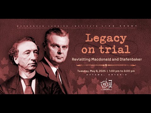 Legacy on Trial: Revisiting Macdonald and Diefenbaker Legacy on Trial: Revisiting Macdonald and Diefenbaker