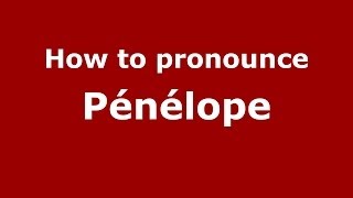 How to Pronounce Pénélope - PronounceNames.com