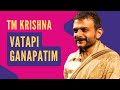 TM Krishna Vatapi Ganapatim Hamsadhwani