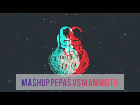 MASHUP _ PEPAS VS MAMMOTH