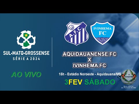 Aquidauanense FC x Ivinhema FC - Série A 2024 - 15h