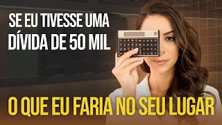 O que eu faria se tivesse uma dívida de R$ 50 mil reais? 
