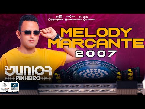 MELODY MARCANTE 2007 - A MELHOR SEQUENCIA - MARCANTES PARA RECORDAR BY DJ JUNIOR