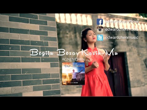 Agnes Chen - Begitu Besar KasihMu Official MV ( Day And Night Worship Album )