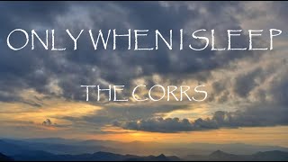 Only When I Sleep - The Corrs (Lyrics)