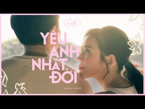 Yêu Anh Nhất Đời (Official Music Video) | LyLy Official