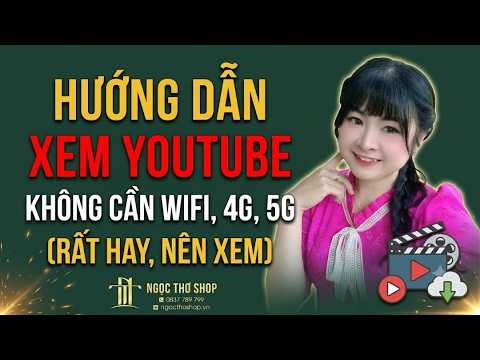 Mẹo XEM YOUTUBE KHÔNG CẦN WIFI, 4G, 5G (Rất hay, nên xem)