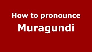 How to pronounce Muragundi