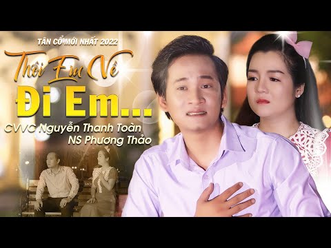 Nghẹn Ngào Với Tân Cổ "Thôi Em Về Đi Em" Nghe Xót Xa Lòng - CVVC Nguyễn Thanh Toàn Ft NS Phương Thảo