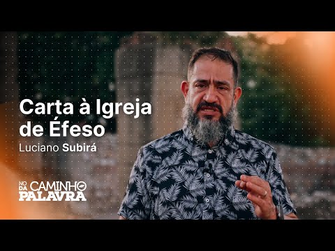 CARTA À IGREJA DE ÉFESO | TURQUIA - Luciano Subirá | NCDP