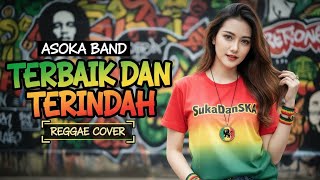 Download lagu ASOKA BAND - TERBAIK DAN TERINDAH (Reggae Cover) by SukaDanSKA mp3