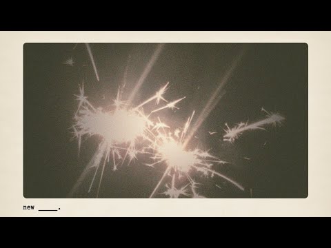 new _____. | sparklers that fade too soon