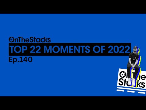 🎉 Ep.140 | OnTheStacks Top 22 Moments of 2022