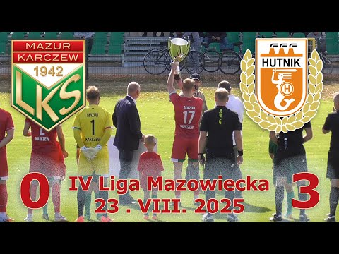Mazur Karczew - Hutnik Warszawa - 23.VIII.2025 -  IV LIGA MAZOWIECKA