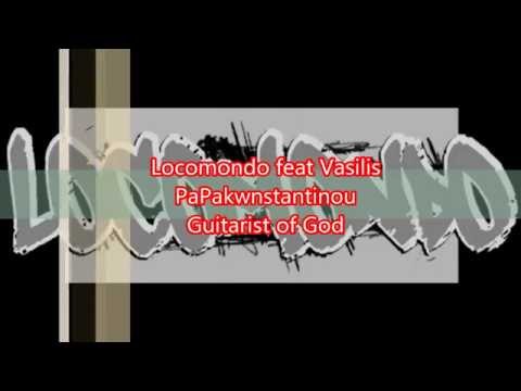 Vasilis Papakwstantinou feat Locomondo Guitarist of God
