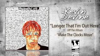 Kevin Devine "Longer That I'm Out Here"