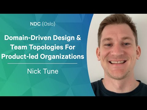 Domain-Driven Design & Team Topologies For Product-led Organizations - Nick Tune - NDC Oslo 2022