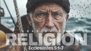 Chasing The Wind: Chasing Religion | Ecclesiastes 5:1-7