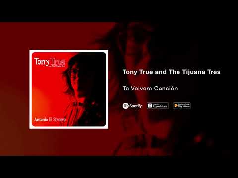 Tony True and The Tijuana Tres - Te Volveré Canción