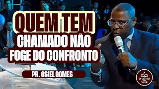 QUEM TEM CHAMADO NÃO FOGE DO CONFRONTO – PR. OSIEL GOMES