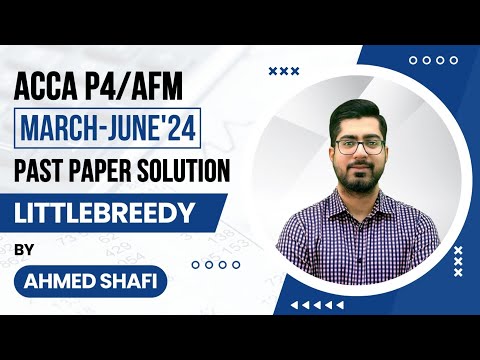 Acca P4/AFM Question Mar-Jun 2024 LittleBreedy Co.