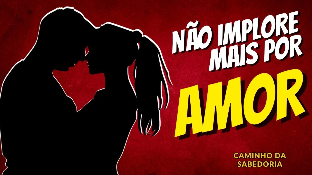 Seja Inevitavelmente AMADO | Nunca mais implore por amor