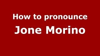 How to pronounce Jone Morino