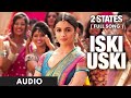 Iski Uski (Audio) | 2 States | Arjun Kapoor, Alia Bhatt