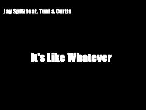 Jay Spitz feat. Tuni & Curtis - It's Like Whatever