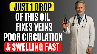 This 'Secret' Oil Can Fix Veins, Poor Circulation & Swelling Fast—It Was Nearly Banned!