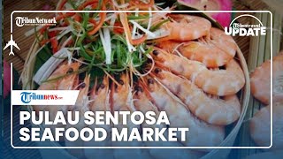 Pulau Sentosa Seafood Market, Surganya Pecinta Hidangan Laut dengan Beragam Menu Pelengkap