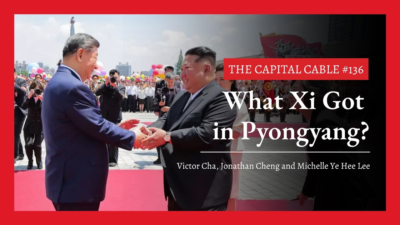 What Xi Got in Pyongyang | The Capital Cable #136
