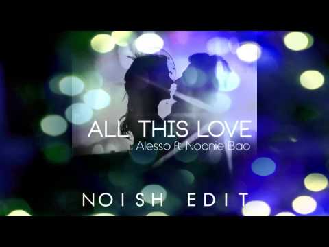 Alesso feat. Noonie Bao - All This Love (Extended Mix)