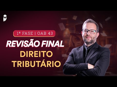 1ª FASE - OAB 43 | Revisão Final - Direito Tributário