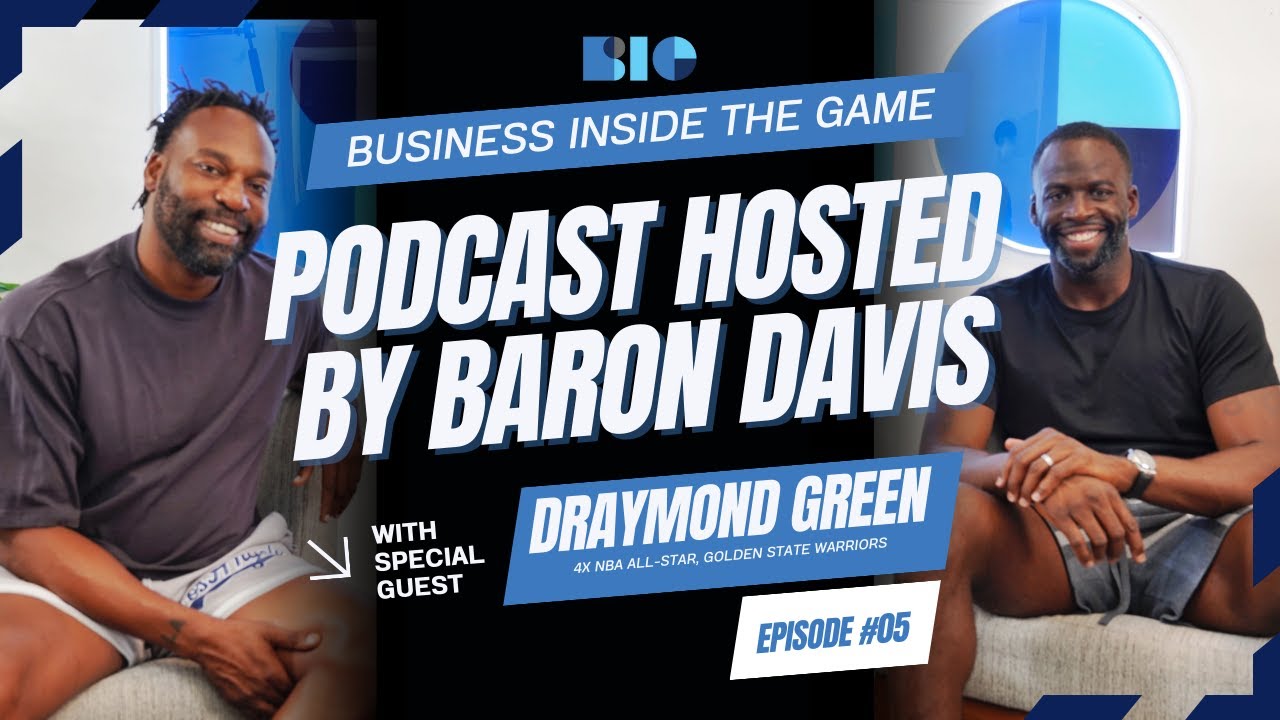 Business Inside the Game Podcast by Baron Davis | Season 1 Episode 05 with Draymond Green